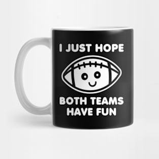 I Just Hope Both Teams Have Fun Mug